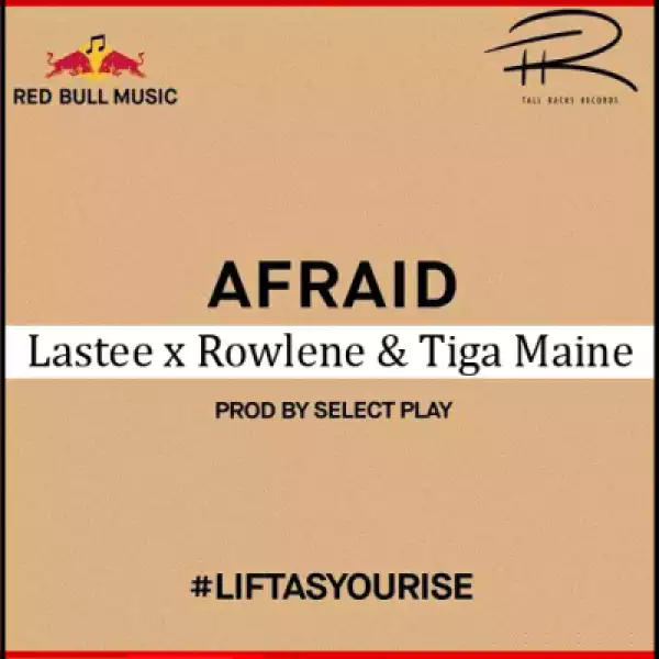 Lastee - Afraid Ft. Rowlene, Tiga Maine